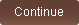 Continue