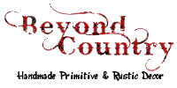 Beyond Country ~ Specializing in primitive and rustic Wooden Decor For Your Home & Garden!